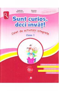 Sunt curios, deci invat! Caiet de activitati integrate