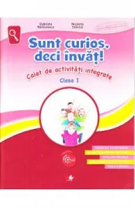 Sunt curios, deci invat! Caiet de activitati integrate