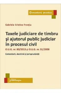 Taxele judiciare de timbru si ajutorul public judiciar in procesul civil de Gabriela Cristina Frentiu