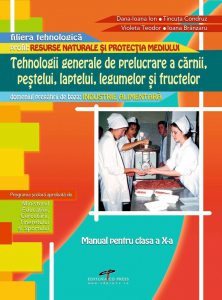 Tehnologii generale de prelucrare a carnii, pestelui, laptelui, legumelor si fructelor. Manual pentru clasa a X-a