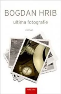 Ultima fotografie. Editia a II-a de Bogdan Hrib
