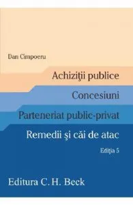 Achizitii publice. Concesiuni. Parteneriat public-privat. Remedii si cai de atac Ed.5 de Dan Cimpoeru
