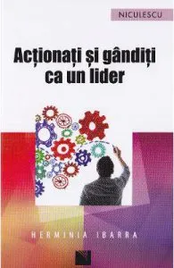 Actionati si ganditi ca un lider de Herminia Ibarra