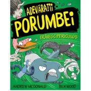 Adevaratii Porumbei, volumul 2. Traiesc periculos de Andrew McDonald