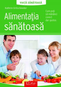 Alimentatia Sanatoasa. Cum poti sa mananci corect dar gustos
