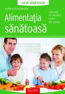 Alimentatia Sanatoasa. Cum poti sa mananci corect dar gustos