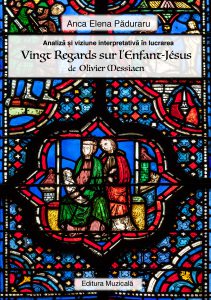 Analiza si viziune interpretativa in lucrarea Vingt Regards sur l&#039;Enfant-Jesus de Olivier Messiaen