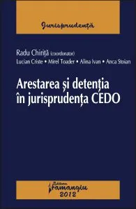 Arestarea si detentia in jurisprudenta CEDO de Mirel Toader