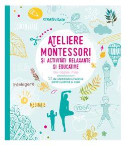 Ateliere Montessori și activități relaxante și educative cu copiii mei