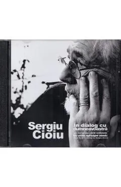 Audiobook. Sergiu Cioiu in dialog cu dumneavoastra de Sergiu Cioiu