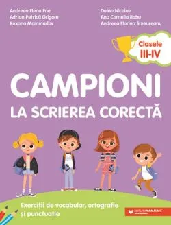 Campioni la scrierea corecta. Exercitii de vocabular, ortografie si punctuatie. Clasele III-IV de Ene Elena-Andreea