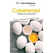 Colesterolul. Prieten sau dusman? Studiu complementar al materiilor grase de Pierre Valentin Marchesseau