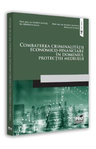 Combaterea criminalitatii economico-financiare in domeniul protectiei mediului