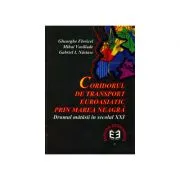 Coridorul de transport euroasiatic prin Marea Neagra. Drumul matasii in sec. al XXI-lea de Gabriel Nastase
