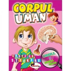 Corpul Uman - Carte Cu Stickere - Creierul Si Sistemul Nervos
