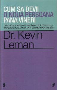 Cum sa devii o noua persoana pana vineri. Cum sa te accepti pe tine insuti, sa-ti dezvolti increderea de sine si sa-ti schimbi viata in 5 zile