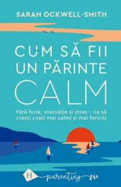Cum să fii un părinte calm de Sarah Ockwell-Smith