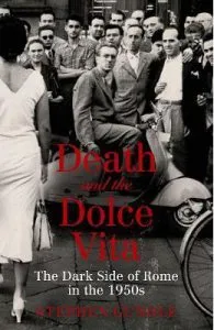 Death and the Dolce Vita: The Dark Side of Rome in the 1950s de Stephen Gundle