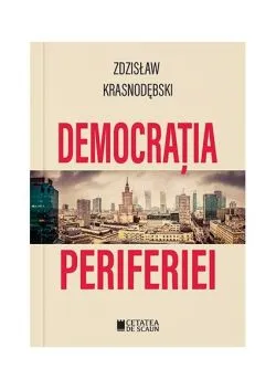 Democrația periferiei de Zdzislaw Krasnodebski