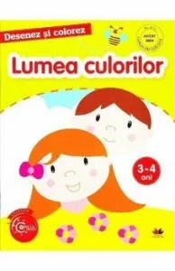 Desenez Si Colorez. Lumea culorilor. 3-4 ani