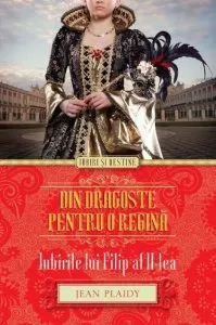 Din dragoste pentru o regina. Iubirile lui Filip al II-lea de Jean Plaidy