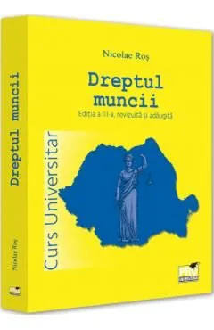Dreptul muncii. Curs universitar Ed.3 de Nicolae Ros