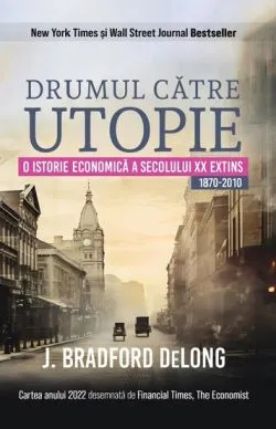 Drumul catre utopie de J. Bradford Delong