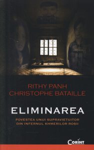 Eliminarea. Povestea unui supravietuitor din infernul khmerilor rosii