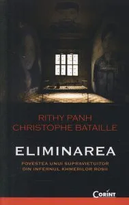 Eliminarea. Povestea unui supravietuitor din infernul khmerilor rosii de Christophe Bataille