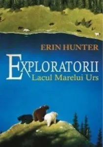 Exploratorii, Lacul Marelui Urs, Vol. 2 de Erin Hunter