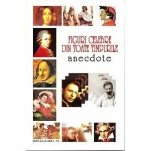 Figuri celebre din toate timpurile. Anecdote de Adriana Lazarescu