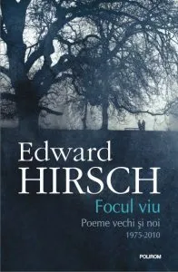 Focul viu de Edward Hirsch