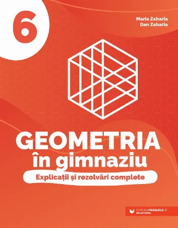 Geometria în gimnaziu. Explicații și rezolvări complete. Clasa a VI-a de Dan Zaharia