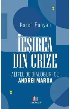Iesirea din crize. Altfel de dialoguri cu Andrei Marga de Karen Panyan