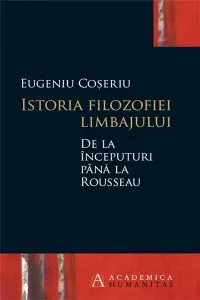 Istoria filozofiei limbajului de la inceputuri pana la Rousseau de Eugen Coseriu