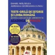Istorie si Limba romana. Teste grila pentru admitere Academia de Politie de Daniel Malaelea