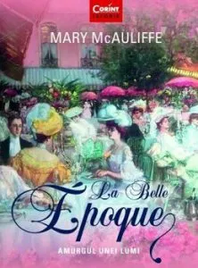 La Belle Epoque. Amurgul unei lumi de Mary McAuliffe