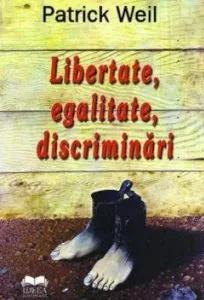 Libertate, egalitate, discriminari de Patrick Weil