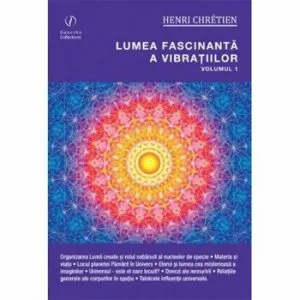 Lumea fascinanta a vibratiilor vol 1 de Henri Chretien