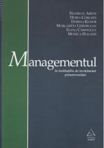 Managementul in institutiile de invatamant preuniversitar de Hadrian Arion