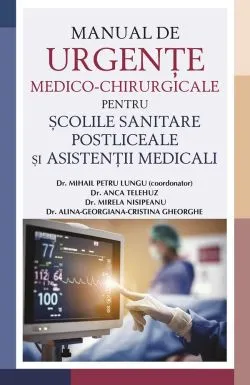 Manual de urgente medico-chirurgicale pentru scolile sanitare postliceale si asistentii medicali de Mihail Petru Lungu
