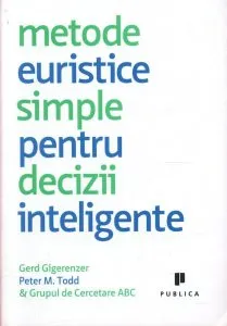 Metode euristice simple pentru decizii inteligente de Gerd Gigerenzer