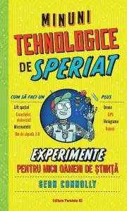 Minuni tehnologice de speriat. Experimente pentru micii oameni de știință de Sean Connolly