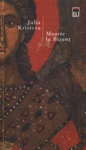 Moarte la Bizant de Julia Kristeva