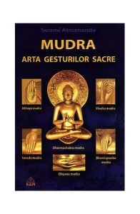 Mudra. Arta gesturilor sacre de Swami Atmananda