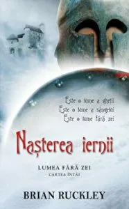 Nasterea iernii. Lumea fara zei. Cartea intai de Brian Ruckley