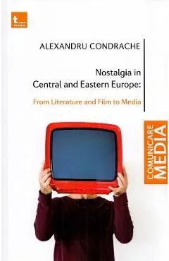 Nostalgia in Central and Eastern Europe de Alexandru Condrache