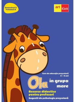 OLA în grupa mare. Resurse didactice pentru profesori. Semestrul 2. Volumul 4