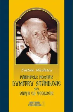Părintele nostru Dumitru Stăniloaesau Viaţa ca Teologie de Costion Nicolescu