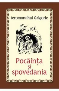 Pocainta si spovedania de Ieromonahul Grigorie